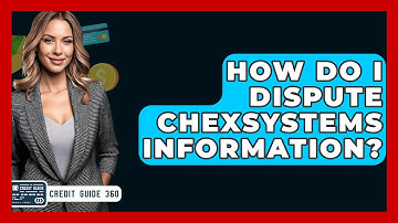 How Do I Dispute ChexSystems Information? - CreditGuide360.com