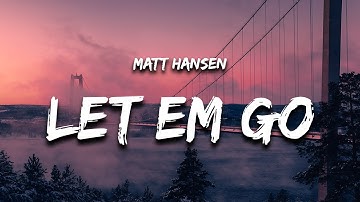 Matt Hansen - LET EM GO (Lyrics) "sometimes you need the rain to know you miss the sun"