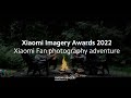 The Ultimate Xiaomi Fan Photography Adventure | Xiaomi Imagery Awards 2022