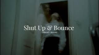 Shut Up & Bounce (Slowed & Reverb)