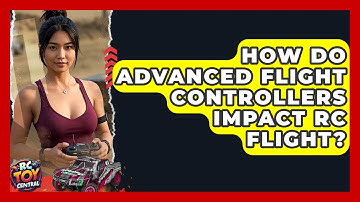 How Do Advanced Flight Controllers Impact RC Flight? - RC Toy Central