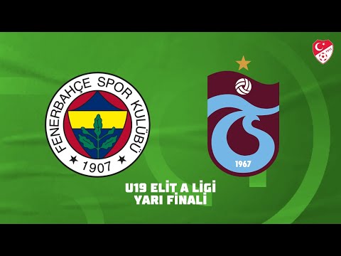 U19 Elit A Ligi Yarı Final | Fenerbahçe - Trabzonspor