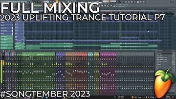 2023 Uplifting Trance Tutorial - P7 - Full mixing (No sound) (#songtember 2023)