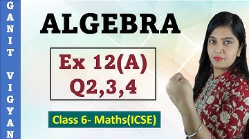 Algebra | ICSE Class 6 Maths | Chapter 12 | Exercise 12 (A) | Q 2,3,4 | R S Aggarwal