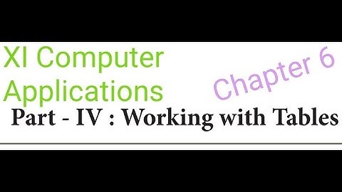 Class 11 Computer Applications Chapter 6 Part IV Working with Tables