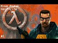 Mike Plays Half-Life #1 : Anomalous Materials, Unforseen Consequenses and Office Complex Gameplay