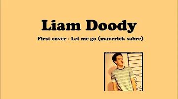 Liam Doody- Let me go cover (maverick sabre)
