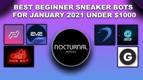 BEST BEGINNER SNEAKER BOT FOR JANUARY 2021 UNDER $1000 BY NOCTURNAL PROXIES