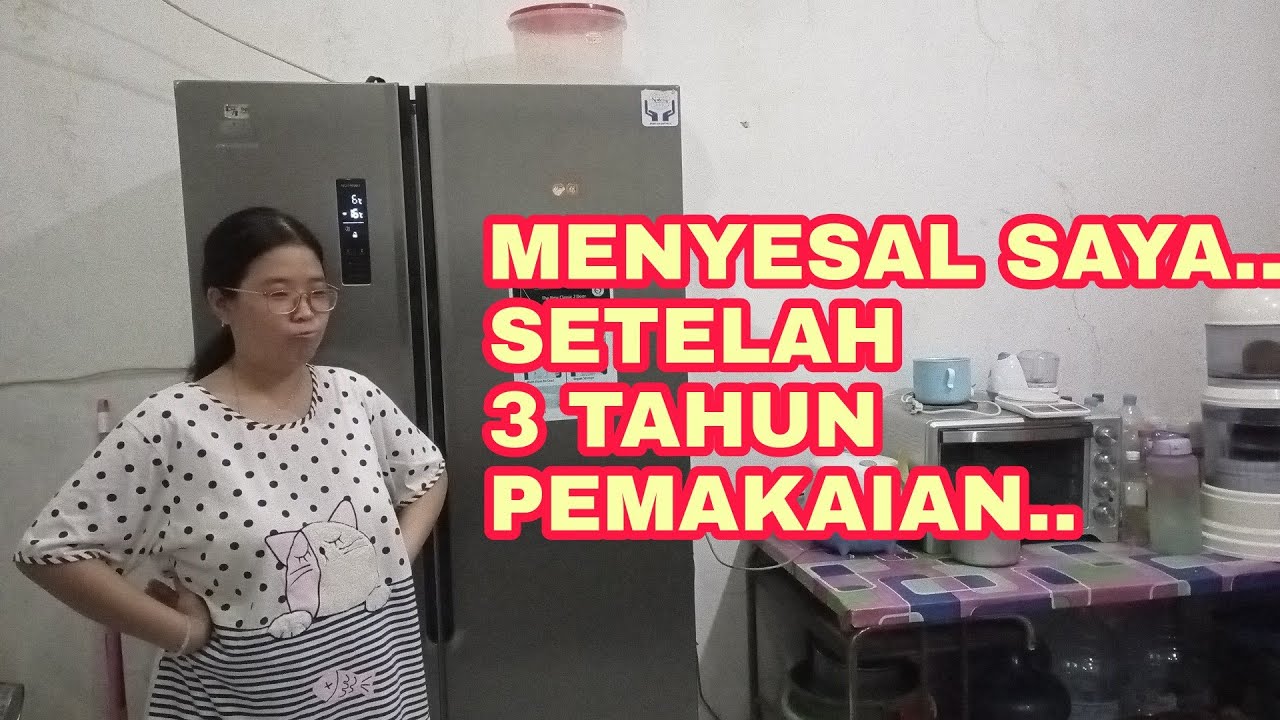 KULKAS GEA SIDE BY SIDE SETELAH 3 TAHUN PEMAKAIAN AKHIRNYA JADI SEPERTI INI
