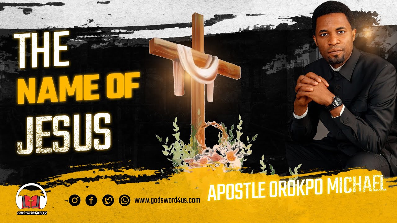 THE NAME OF JESUS - APOSTLE MICHAEL OROKPO