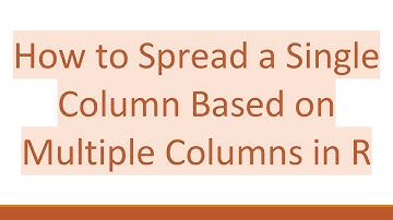 How to Spread a Single Column Based on Multiple Columns in R