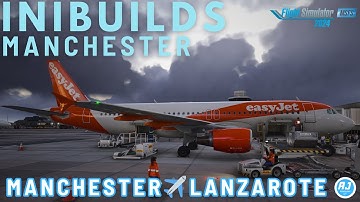 [MSFS 2024] INIBUILDS MANCHESTER IS GREAT! | Manchester - Lanzarote | easyJet FENIX A320 | VATSIM |