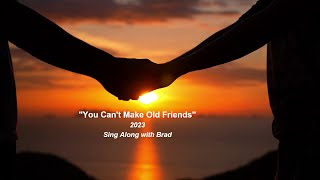 from Sing Along with Brad&#39;s Li&#39;l Studio: &quot;You Can&#39;t Make Old Friends.&quot; (A 2023 Demo of a 2013 Gem.)