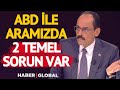 Erdoğan'ın "ABD ile Gidişat Hiç İyi Değil" Çıkışı! Kalın: Aramızda 2 Temel Sorun Var