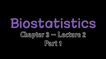Biostatistics | Chapter 3 Lecture 2 part 1