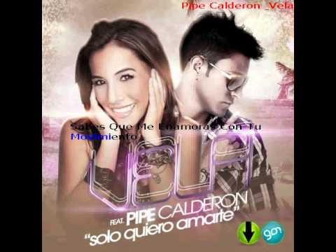 Pipe Calderon Ft. Vela -- Solo Quiero Amarte