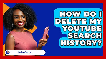 How Do I Delete My YouTube Search History? - Be App Savvy