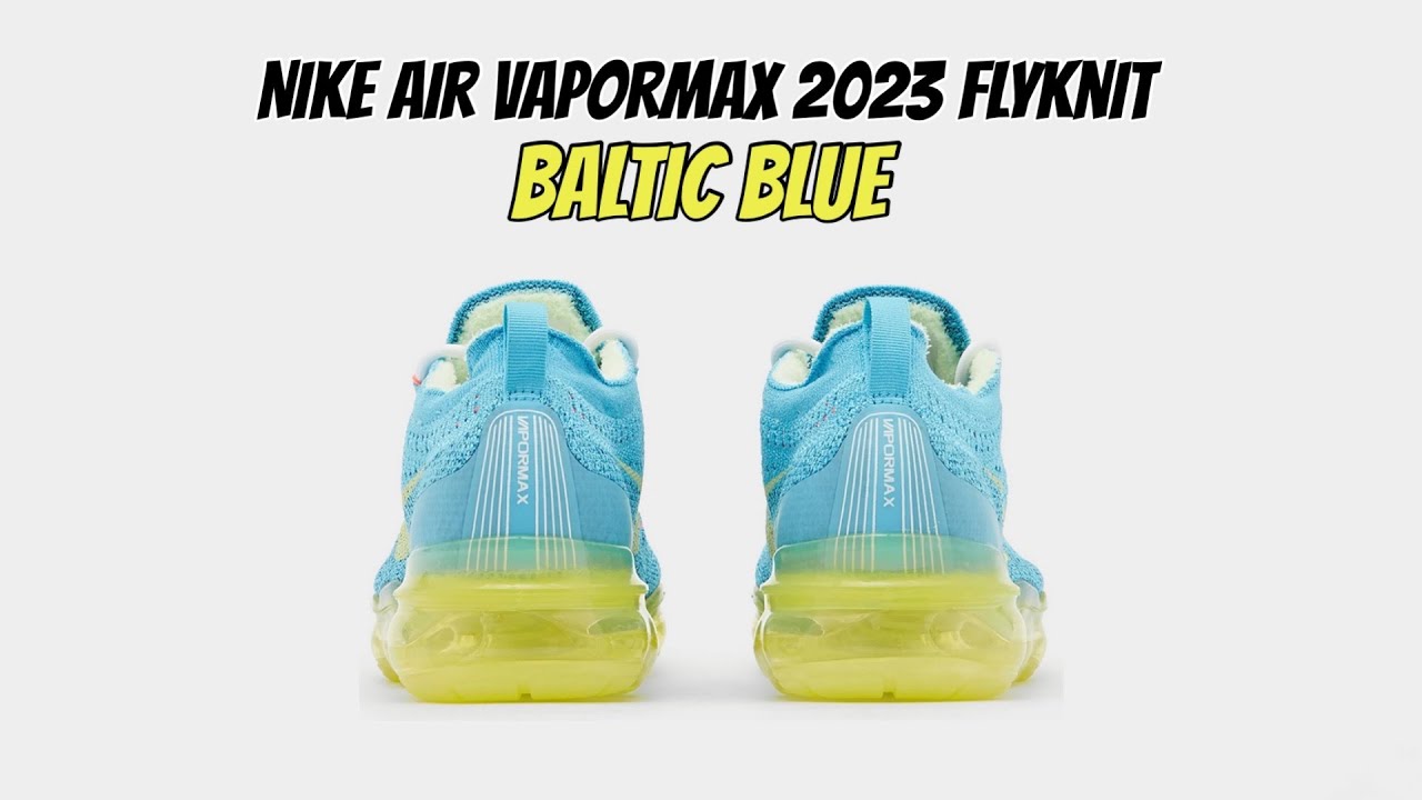 Nike Air VaporMax 2023 Flyknit Baltic Blue - YouTube