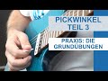 Praxis zum Pickwinkel / Pickslanting (Teil 3): Die Grundübungen