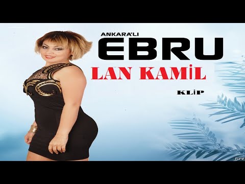 Ankaralı Ebru - Lan Kamil