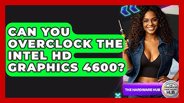 Can You Overclock The Intel HD Graphics 4600? - The Hardware Hub