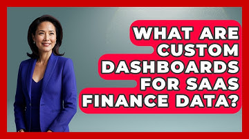 What Are Custom Dashboards For SaaS Finance Data? - All About SaaS Finance