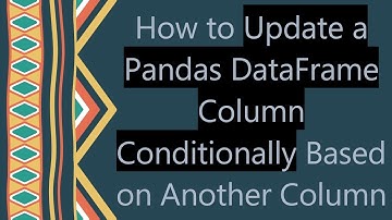 How to Update a Pandas DataFrame Column Conditionally Based on Another Column