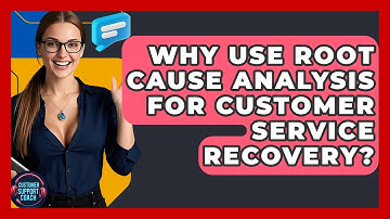 Why Use Root Cause Analysis For Customer Service Recovery? - Customer Support Coach