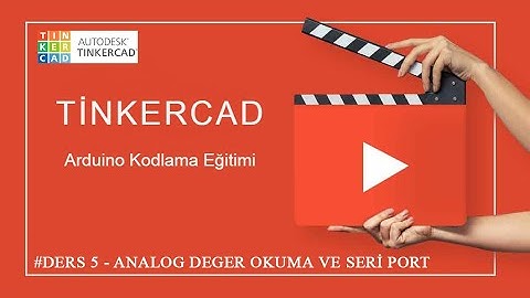 TİNKERCAD ARDUİNO DERS 5 - ANALOG OKUMA VE SERİ HABERLEŞME (ANALOG READING AND SERIAL COMMUNICATION)