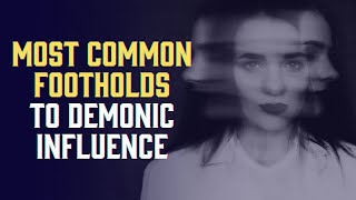 Exorcist shares some of the most common footholds demons use to influence your life