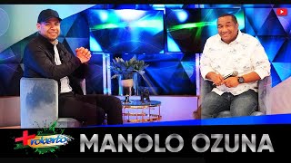 Manolo Ozuna: "Mi error fué traer al Nagüero a los medios" MAS ROBERTO