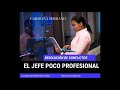 EL JEFE POCO PROFESIONAL