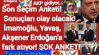 Son Seçim Anketi! Sonuçları olay olacak! İmamoğlu, Yavaş, Akşener Erdoğan'a fark atıyor! ŞOK ANKET!