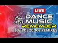 LIVE NOW 80s 90s 2000s House Dance Remixes Dance Music Remember Party DJ Edy Mix