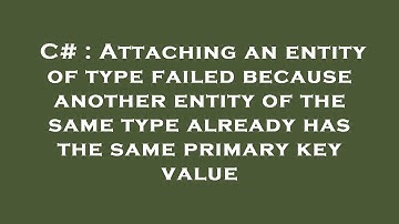 C# : Attaching an entity of type failed because another entity of the same type already has the same