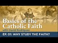 Basics of the catholic faith episode 01  why study the faith