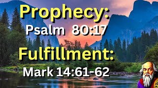 (Prophecy: Psalm 80:17) and (Fulfillment: Mark 14:61-62) “The Man of God’s Right Hand”