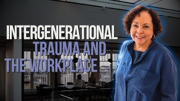 Understanding Intergenerational Trauma And The Workplace