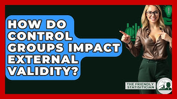 How Do Control Groups Impact External Validity? - The Friendly Statistician