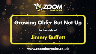 Jimmy Buffett - Growing Older But Not Up - Karaoke Version from Zoom Karaoke