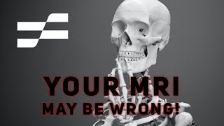 What you were told about your MRI may be WRONG
