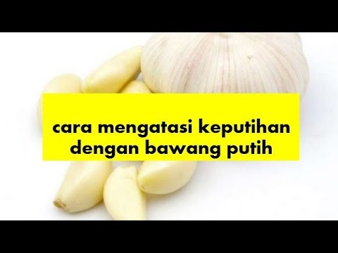 Cara Mengatasi Keputihan Dengan Bawang Putih Youtube