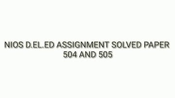 NIOS D.el.ed 504 and 505 assignment solved PDF file.