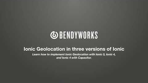 Ionic 4 with CAPACITOR Geolocation - Bendyworks Full Install Tutorial