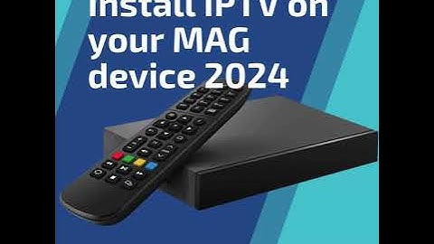 Install IPTV on your MAG device 2024