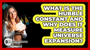 What Is The Hubble Constant And Why Does It Measure Universe Expansion? - Physics Frontier