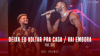 Deixa eu voltar pra casa | Vai embora - Part. @SuelOficial  | HOT PRINCE