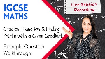 IGCSE Maths Tutorial | Gradient Function & Finding Points with a Given Gradient (Walkthrough)