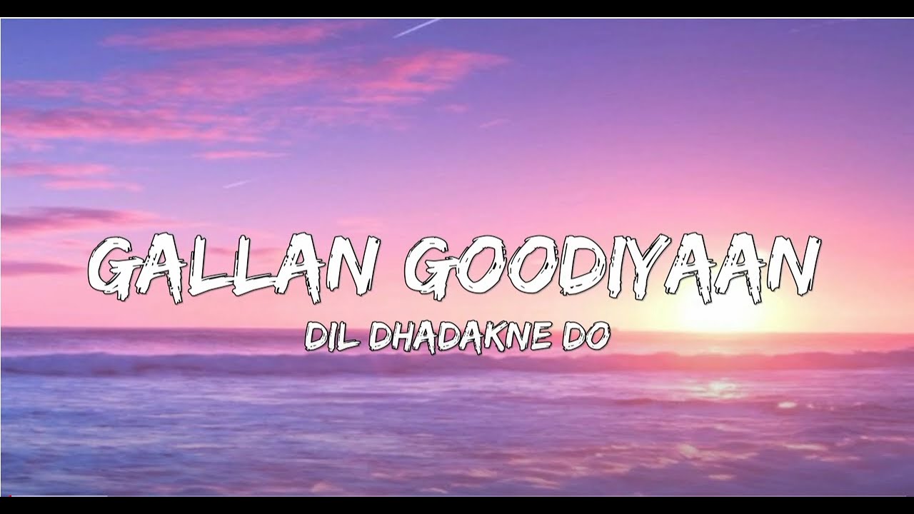 Gallan Goodiyaan lyrics  Dil Dhadakne Do