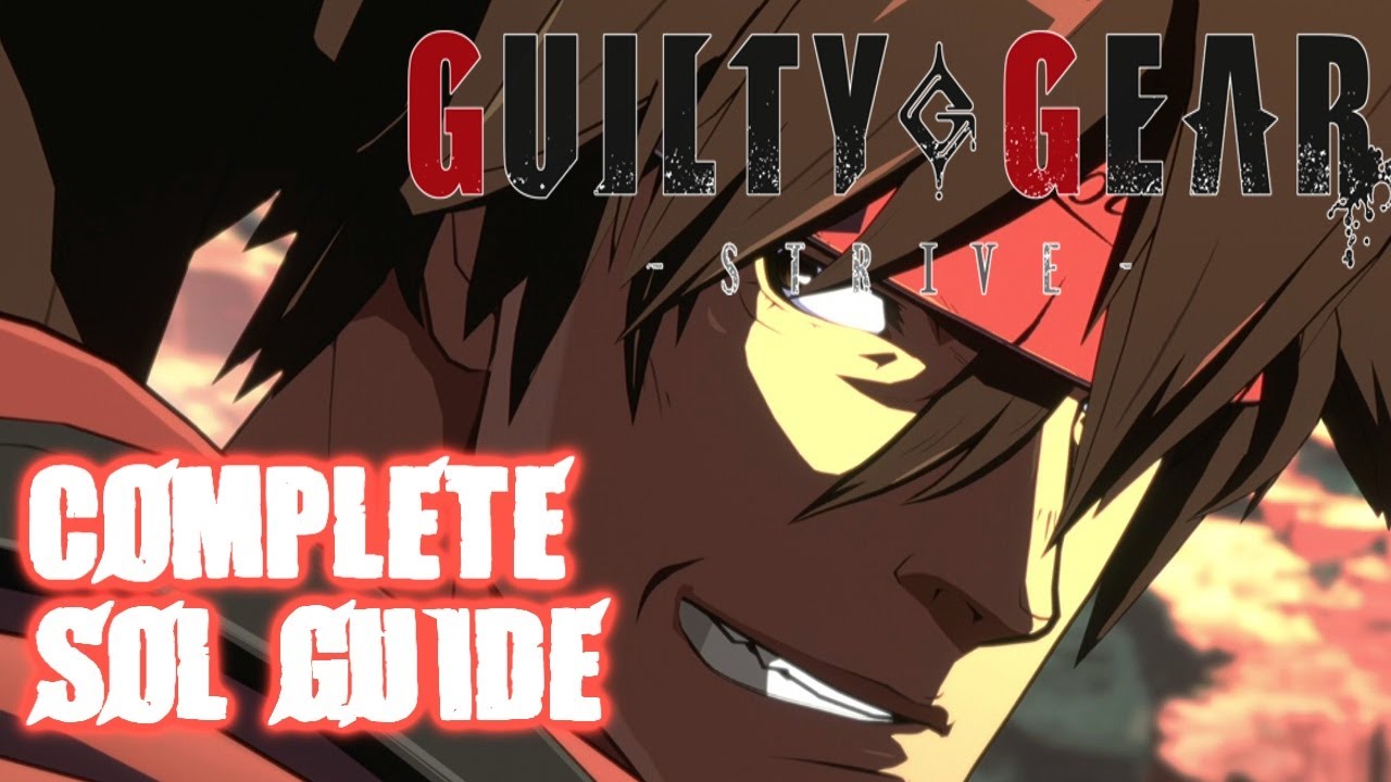 Guilty Gear Strive Complete Character Guides: Sol Badguy - YouTube
